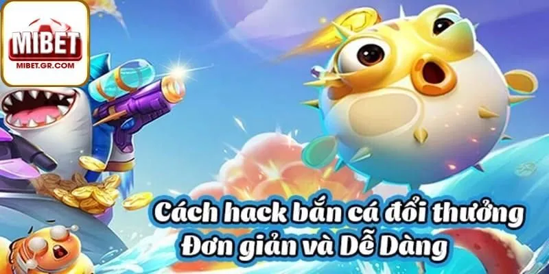 Cách Nhận Biết Và Phát Hiện Hack Bắn Cá