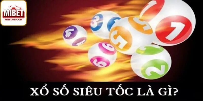 Giới Thiệu Về Xổ Số Siêu Tốc Trên Mibet
